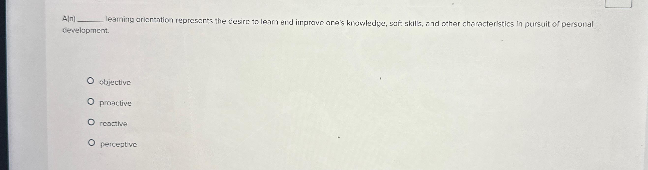  A(n) learning orientation represents the desire to learn and improve one's
