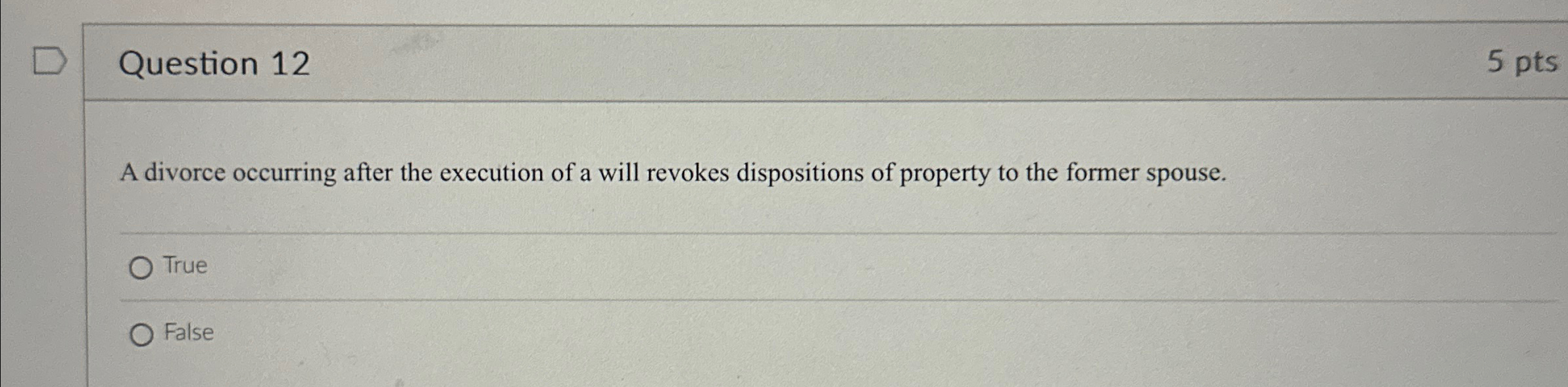  Question 12 5 pts A divorce occurring after the execution of