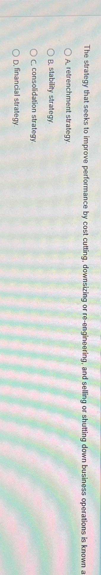  The strategy that seeks to improve performance by cost cutting, downsizing