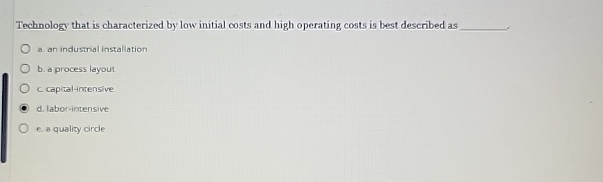  Technology that is characterized by low initial costs and high operating