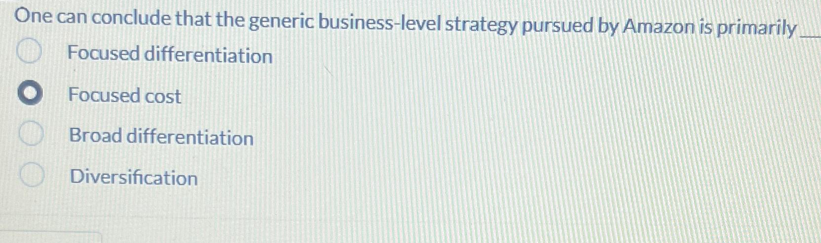  One can conclude that the generic business-level strategy pursued by Amazon