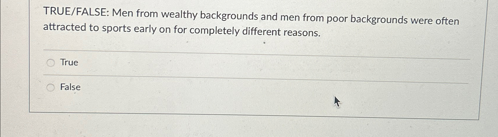  TRUE/FALSE: Men from wealthy backgrounds and men from poor backgrounds were