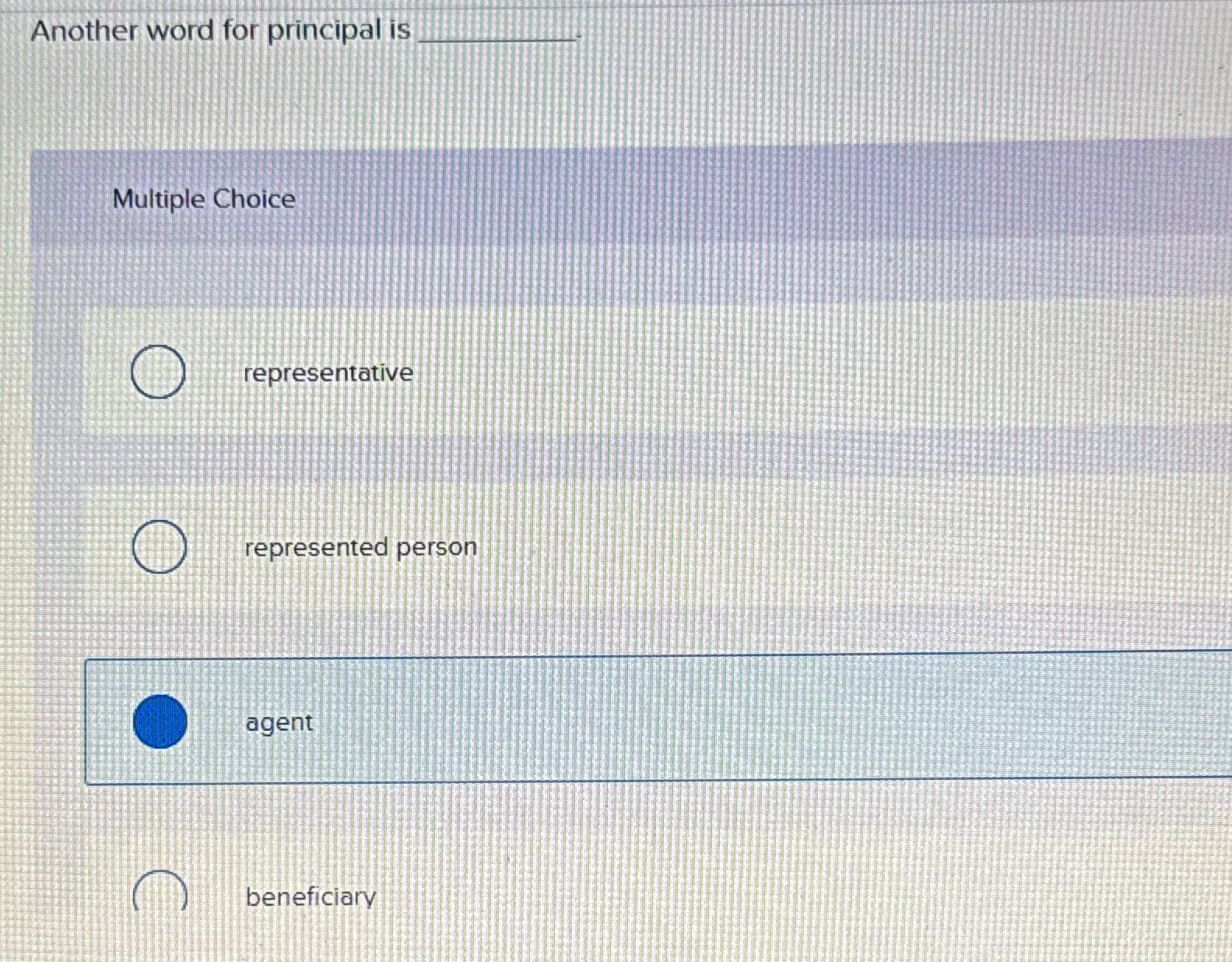  Another word for principal is Multiple Choice representative represented person agent