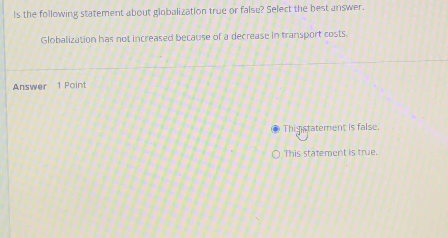  Is the following statement about globalization true or false? Select the