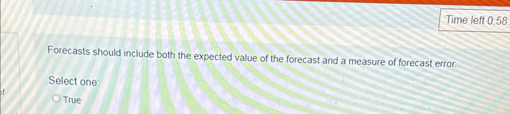  Time left 0.58 Forecasts should include both the expected value of