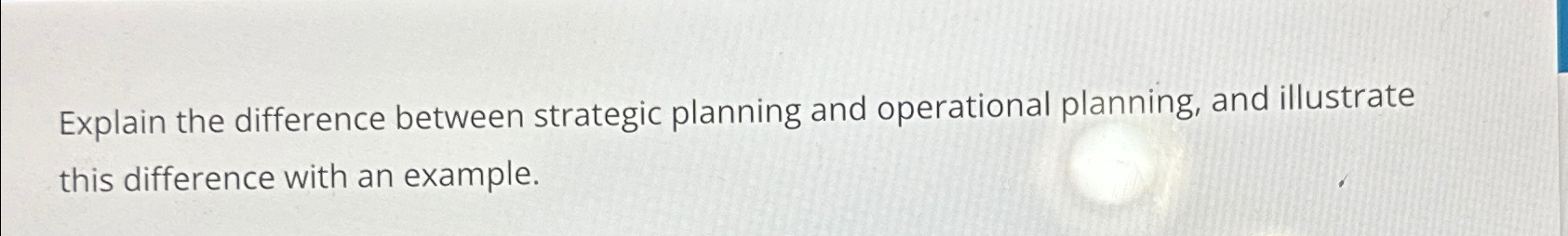  Explain the difference between strategic planning and operational planning, and illustrate
