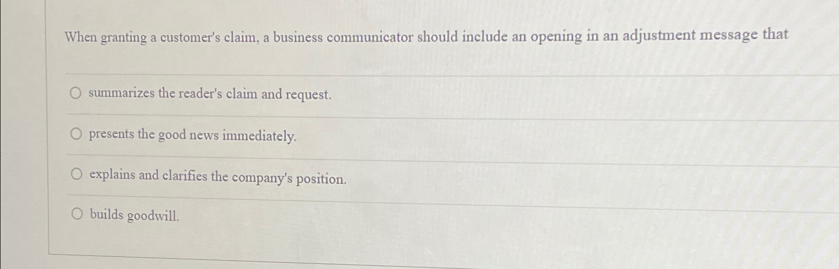  When granting a customer's claim, a business communicator should include an