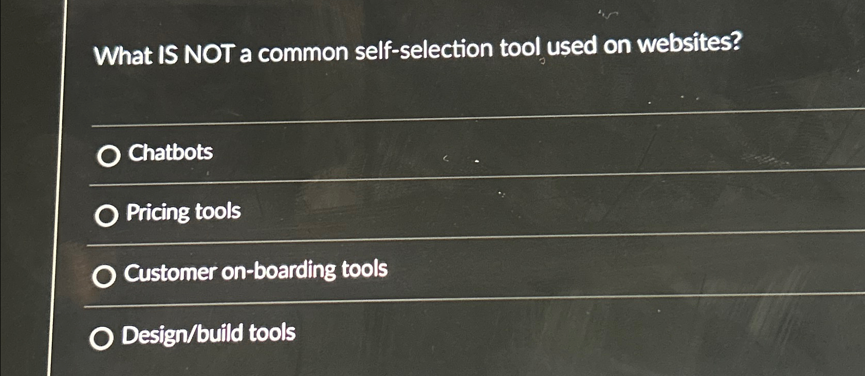  What IS NOT a common self-selection tool used on websites? Chatbots