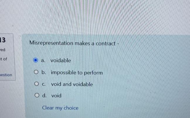  Misrepresentation makes a contract - a. voidable b. impossible to perform