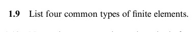  1.9 List four common types of finite elements. 