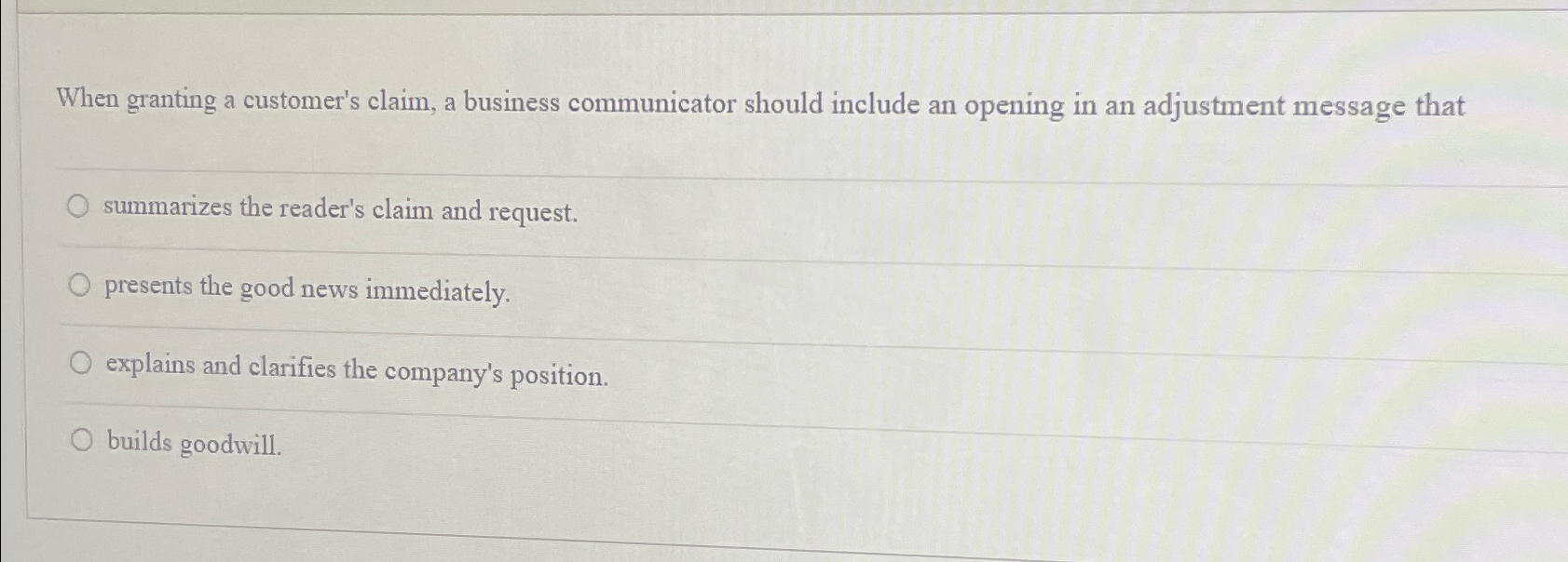  When granting a customer's claim, a business communicator should include an