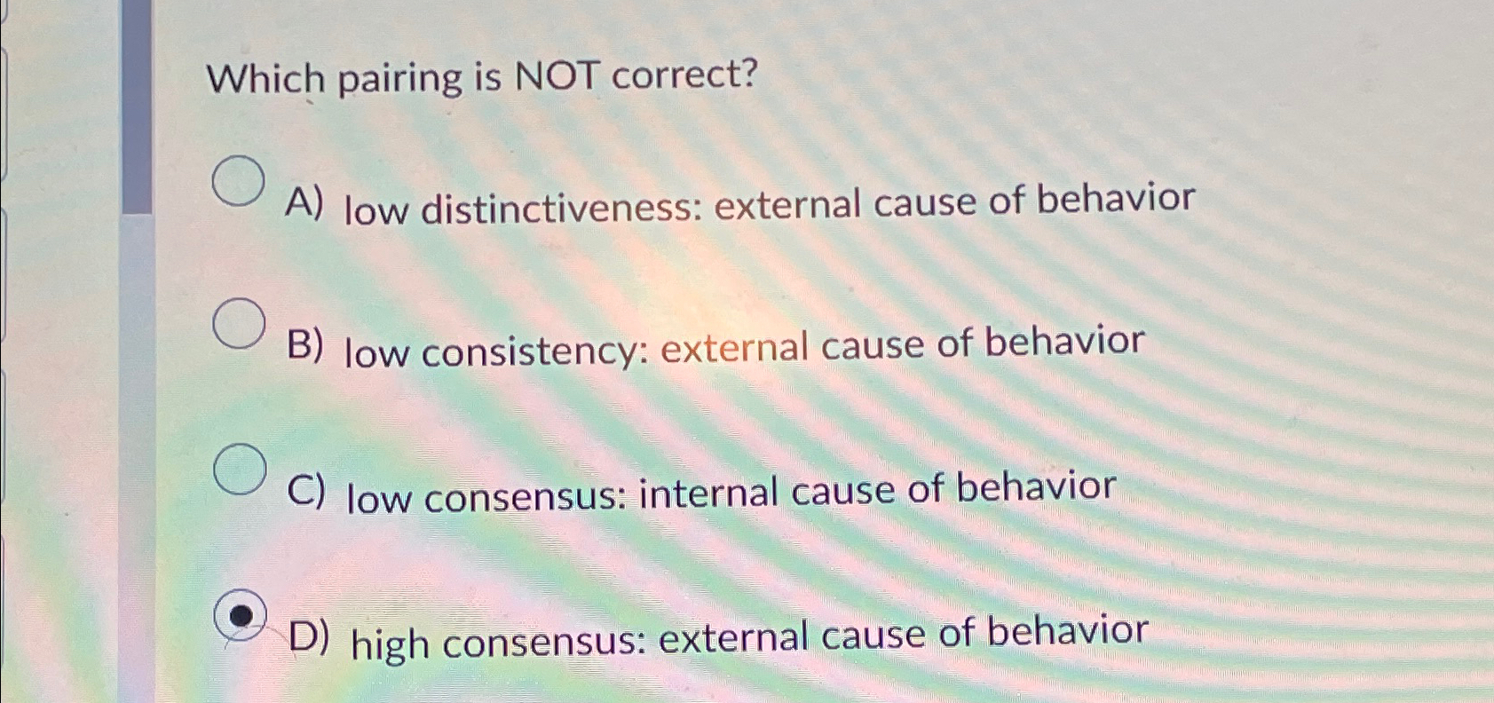  Which pairing is NOT correct? A) low distinctiveness: external cause of