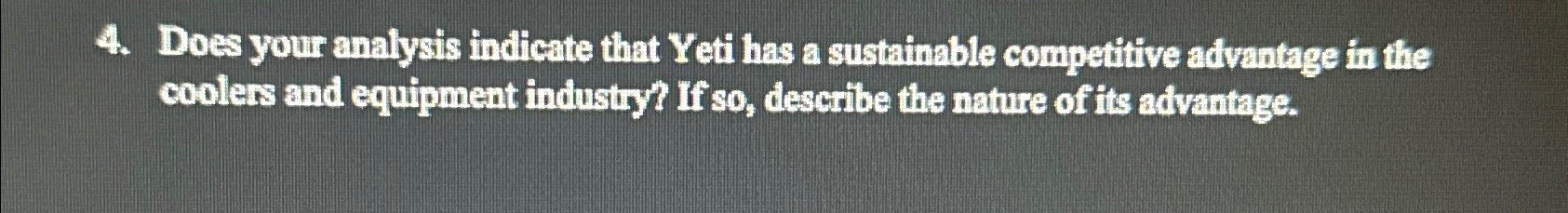  Does your analysis indicate that Yeti has a sustainable competitive advantage