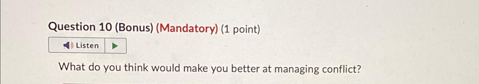  Question 10(Bonus)(Mandatory)(1 point) Listen What do you think would make you