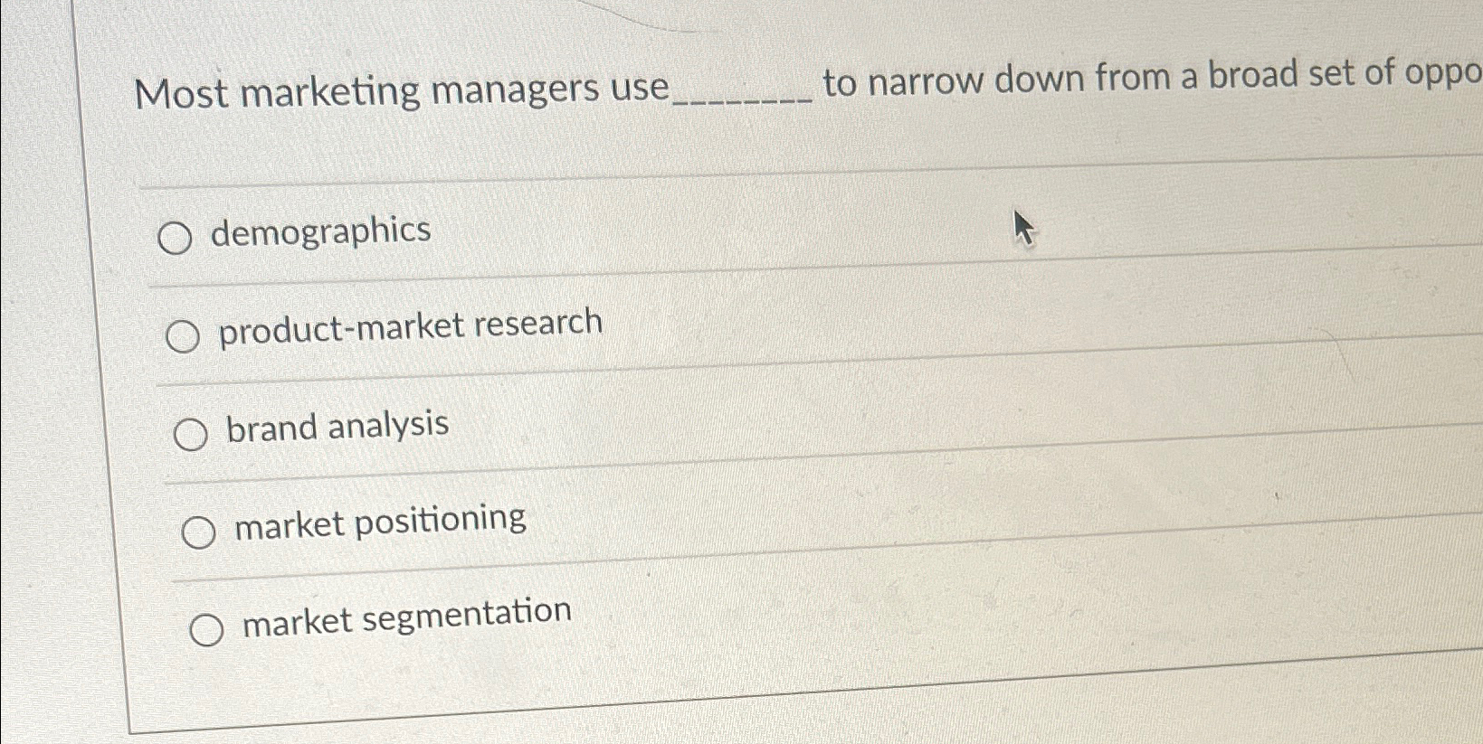  Most marketing managers use to narrow down from a broad set