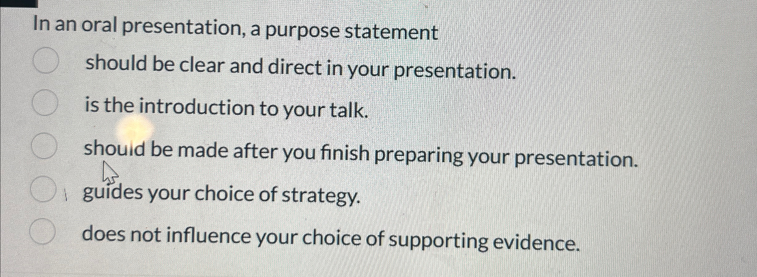  In an oral presentation, a purpose statement should be clear and