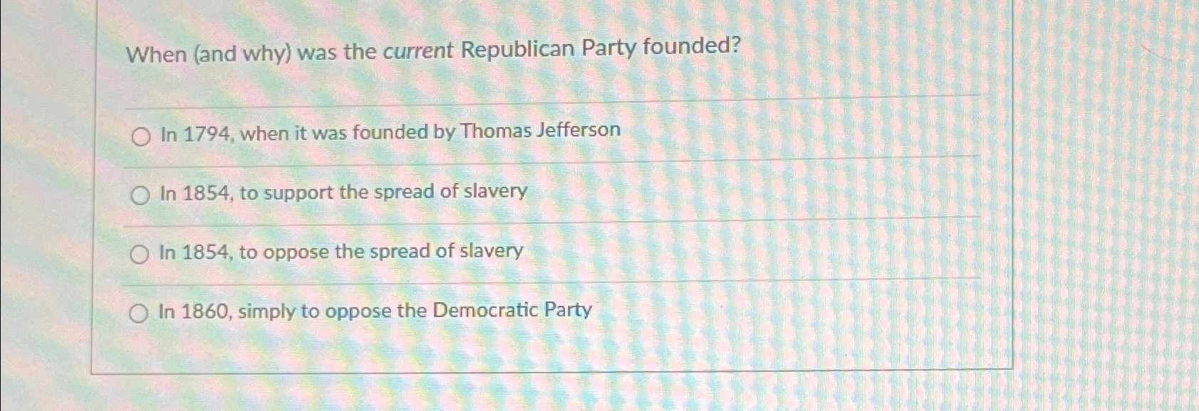  When (and why) was the current Republican Party founded? In 1794,