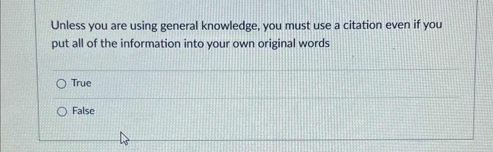  Unless you are using general knowledge, you must use a citation