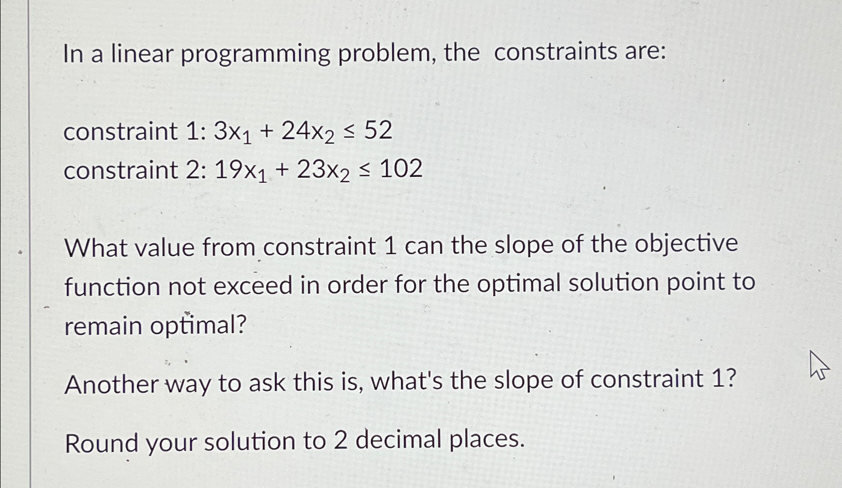  In a linear programming problem, the constraints are: constraint 1: 3x1+24x252