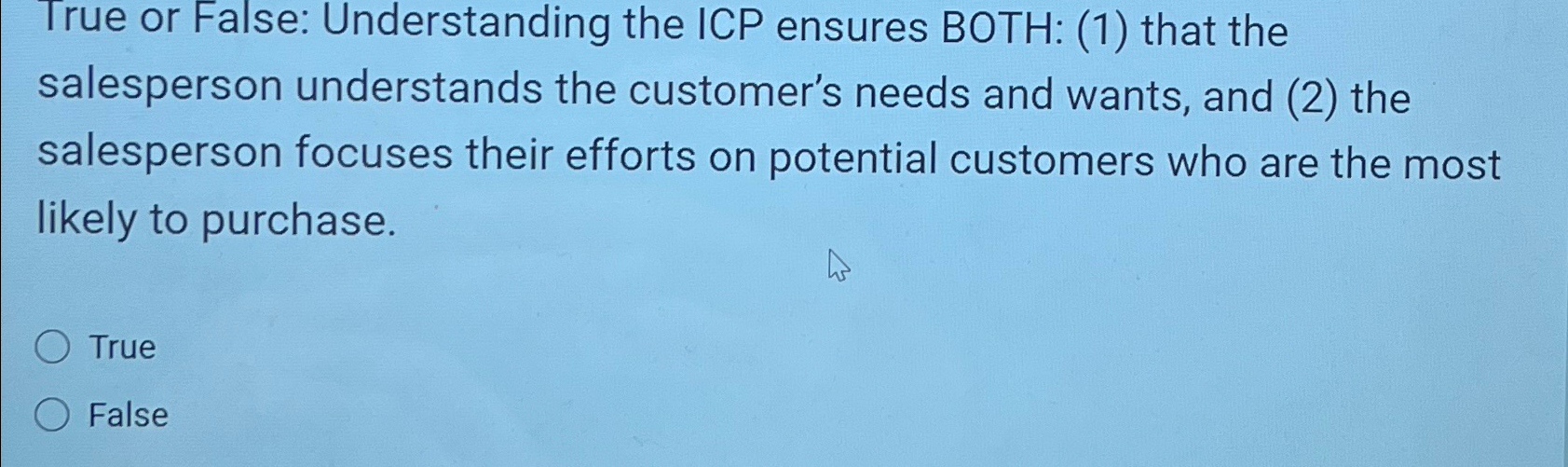  True or False: Understanding the ICP ensures BOTH: (1) that the