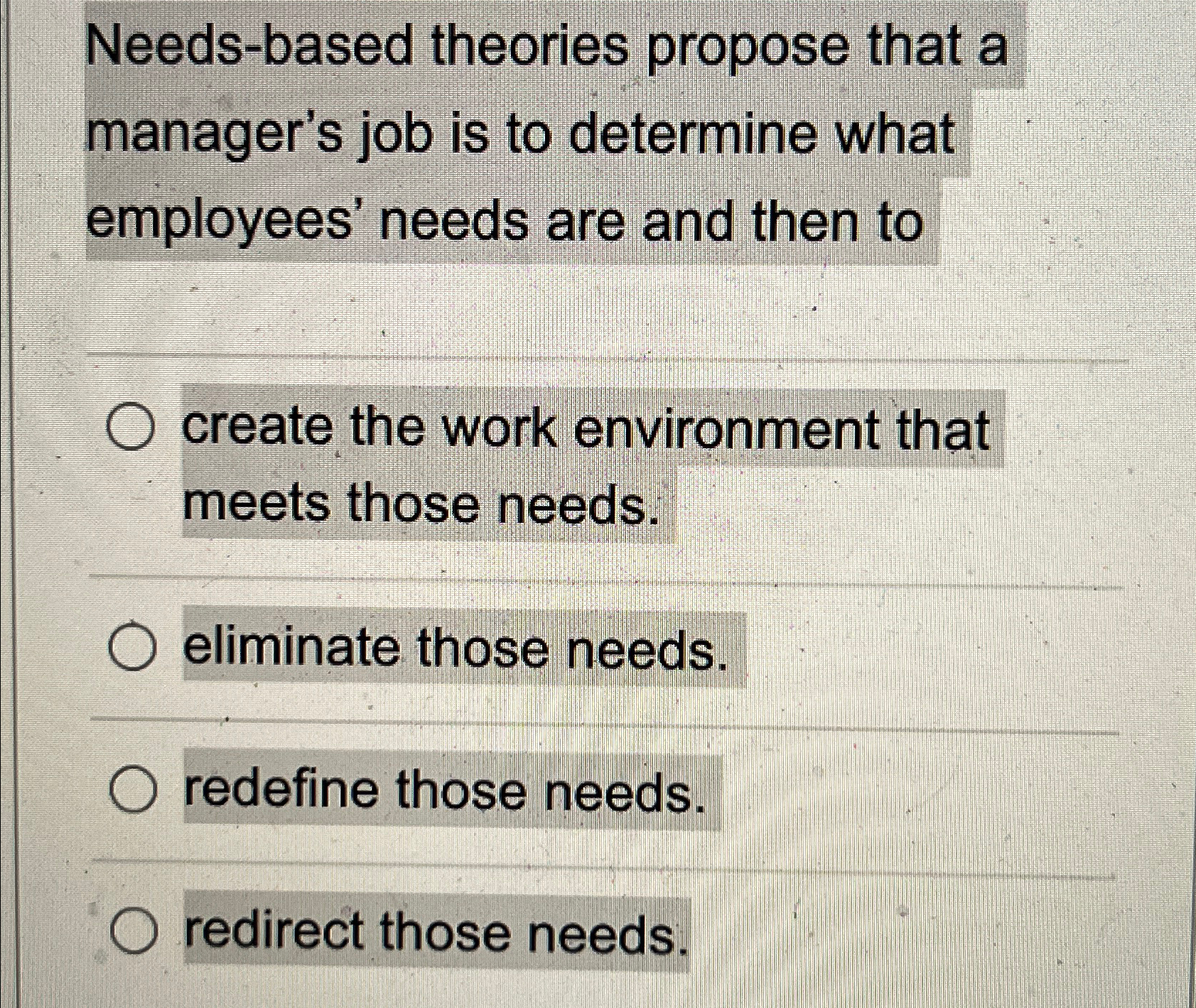  Needs-based theories propose that a manager's job is to determine what