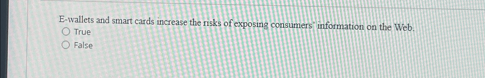  E-wallets and smart cards increase the risks of exposing consumers information