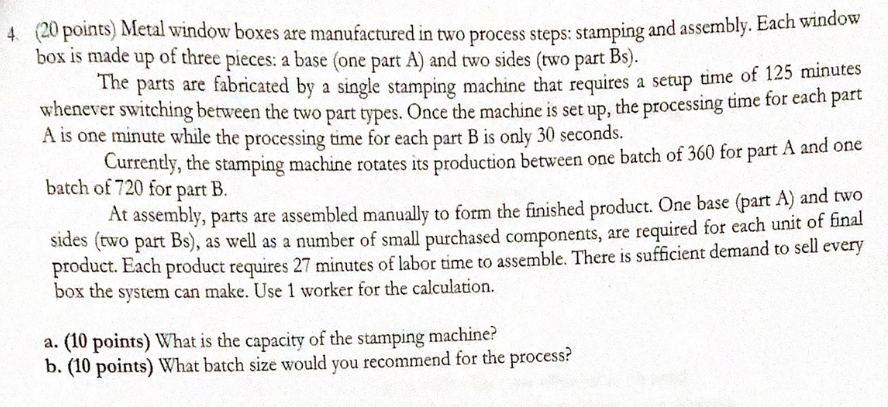 (20 points) Metal window boxes are manufactured in two process steps:
