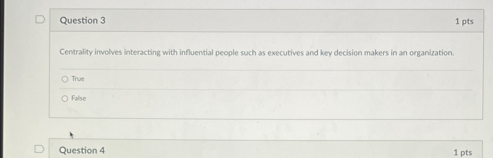  Question 3 1pts Centrality involves interacting with influential people such as