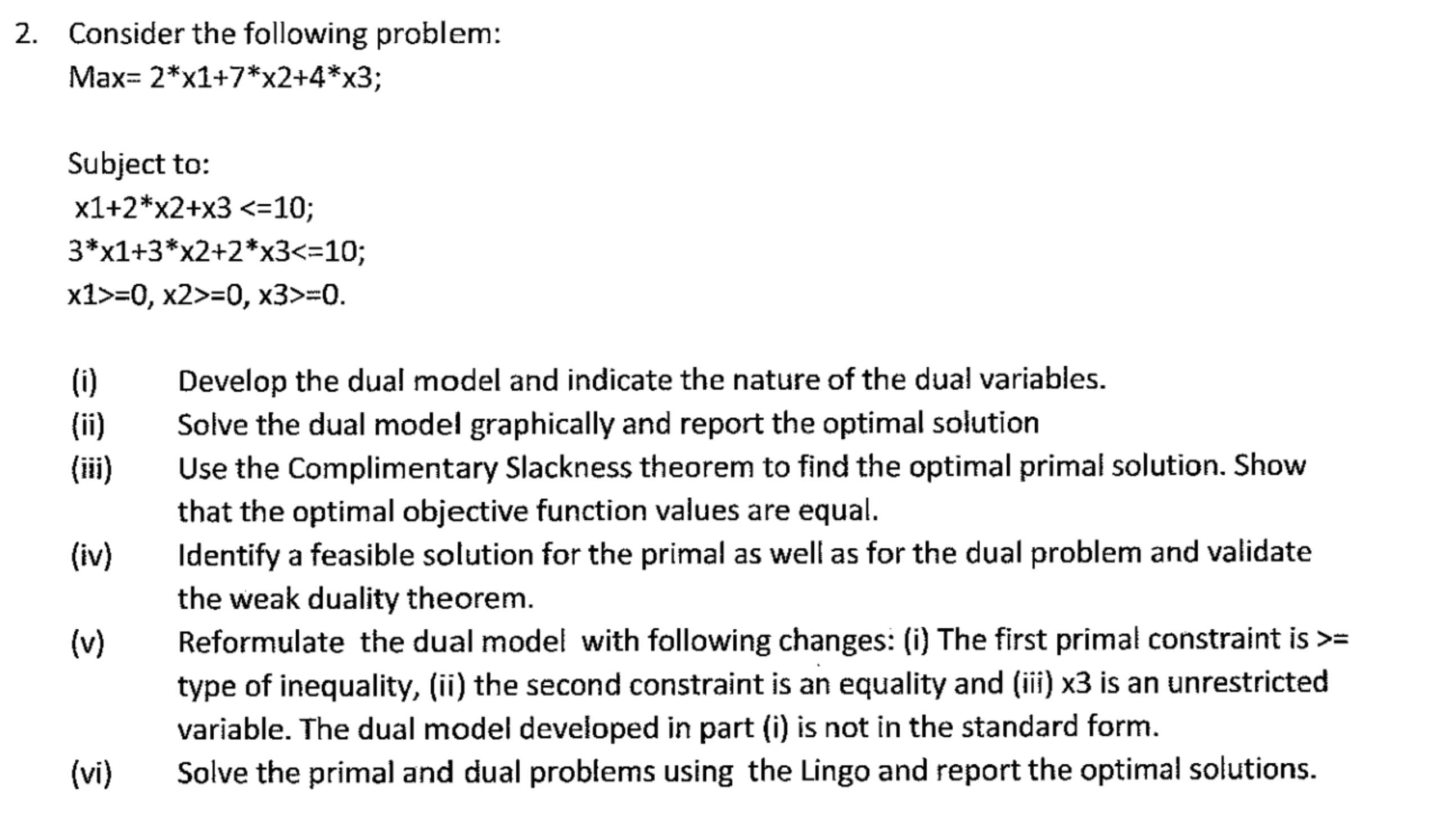  Consider the following problem: Max=2**x1+7**x2+4**x3; Subject to: x1+2**2+310 3**1+3**2+2**310 x10,x20,x30 (i)