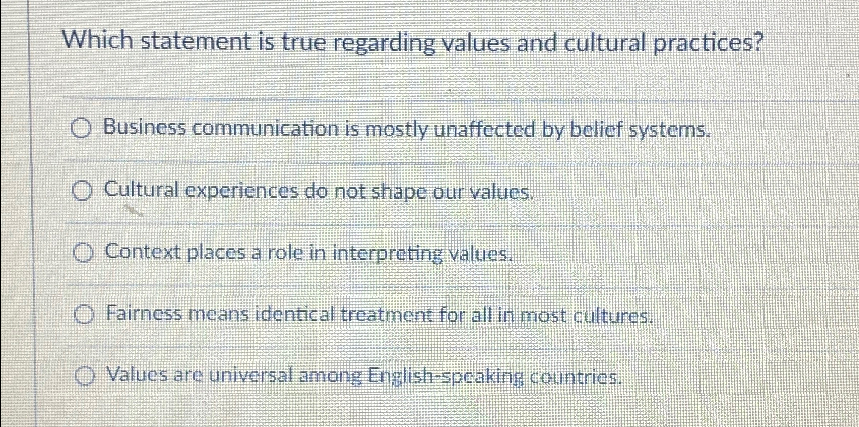  Which statement is true regarding values and cultural practices? Business communication