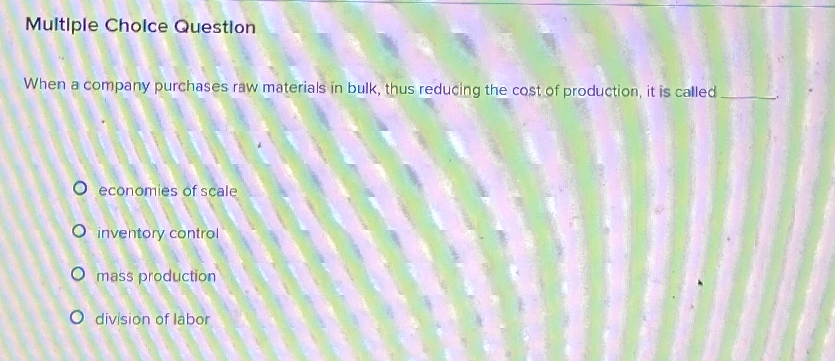  Multiple Cholce Question When a company purchases raw materials in bulk,