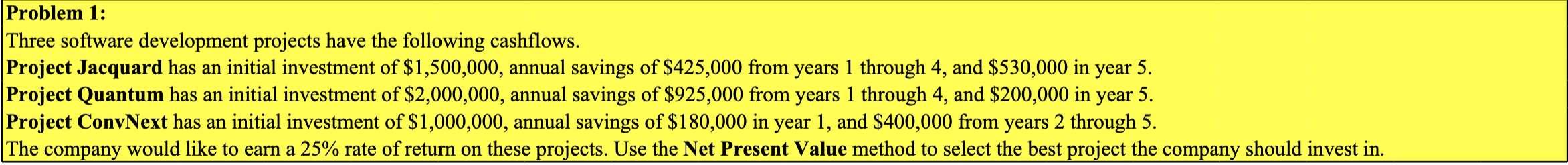  Problem 1: Three software development projects have the following cashflows. Project