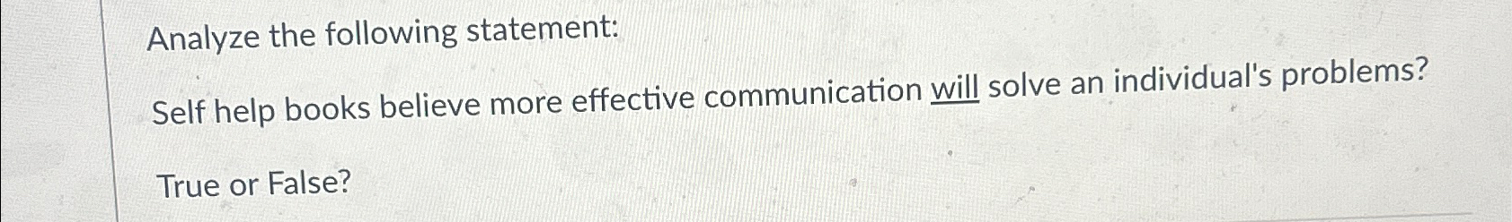  Analyze the following statement: Self help books believe more effective communication