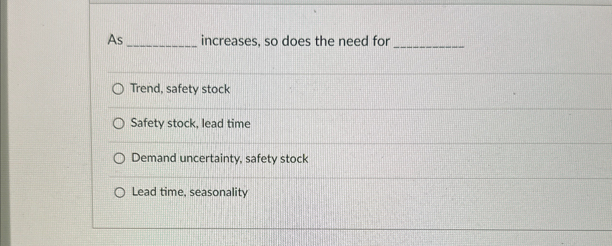  As increases, so does the need for Trend, safety stock Safety