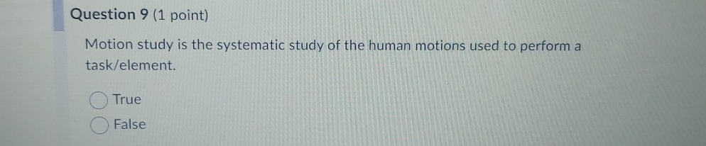  Question 9(1 point) Motion study is the systematic study of the