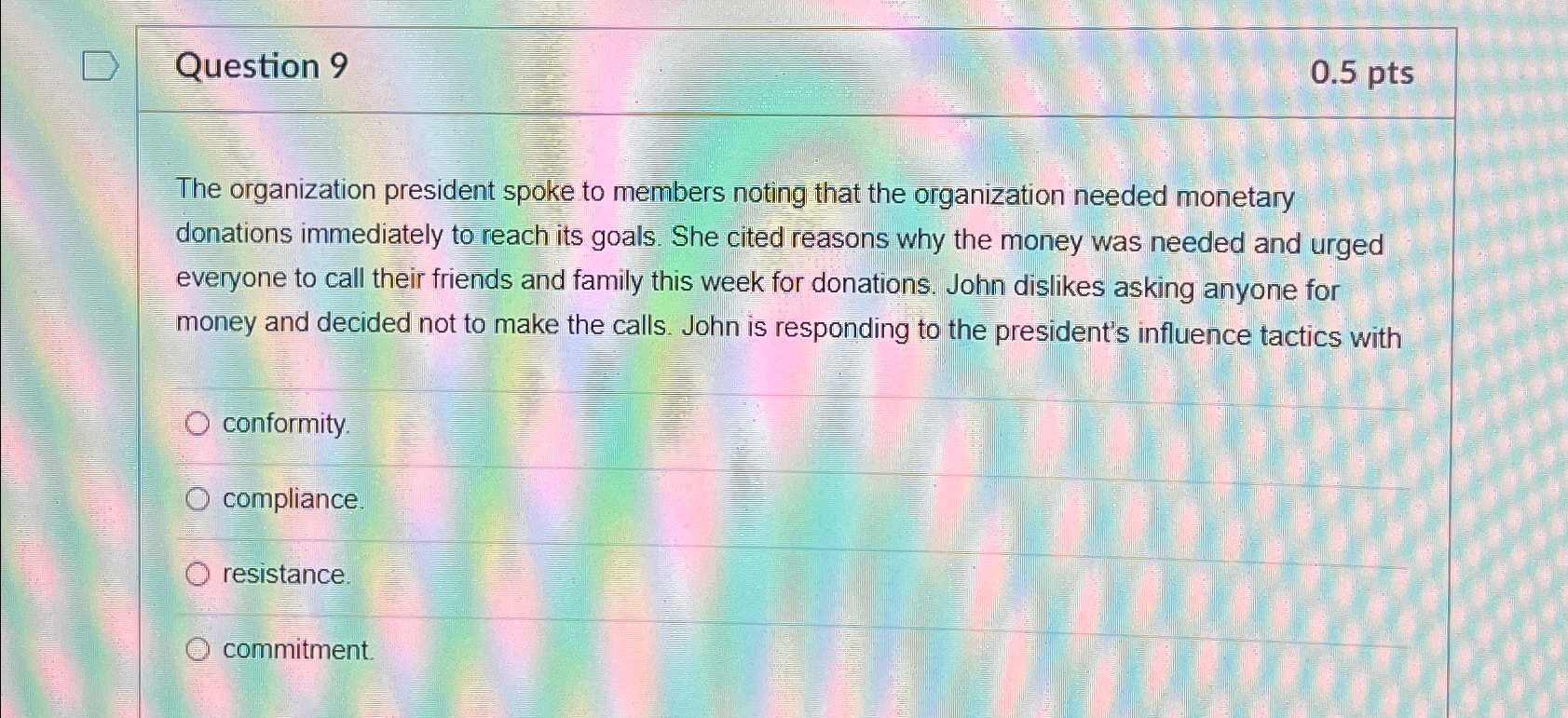  Question 9 0.5pts The organization president spoke to members noting that