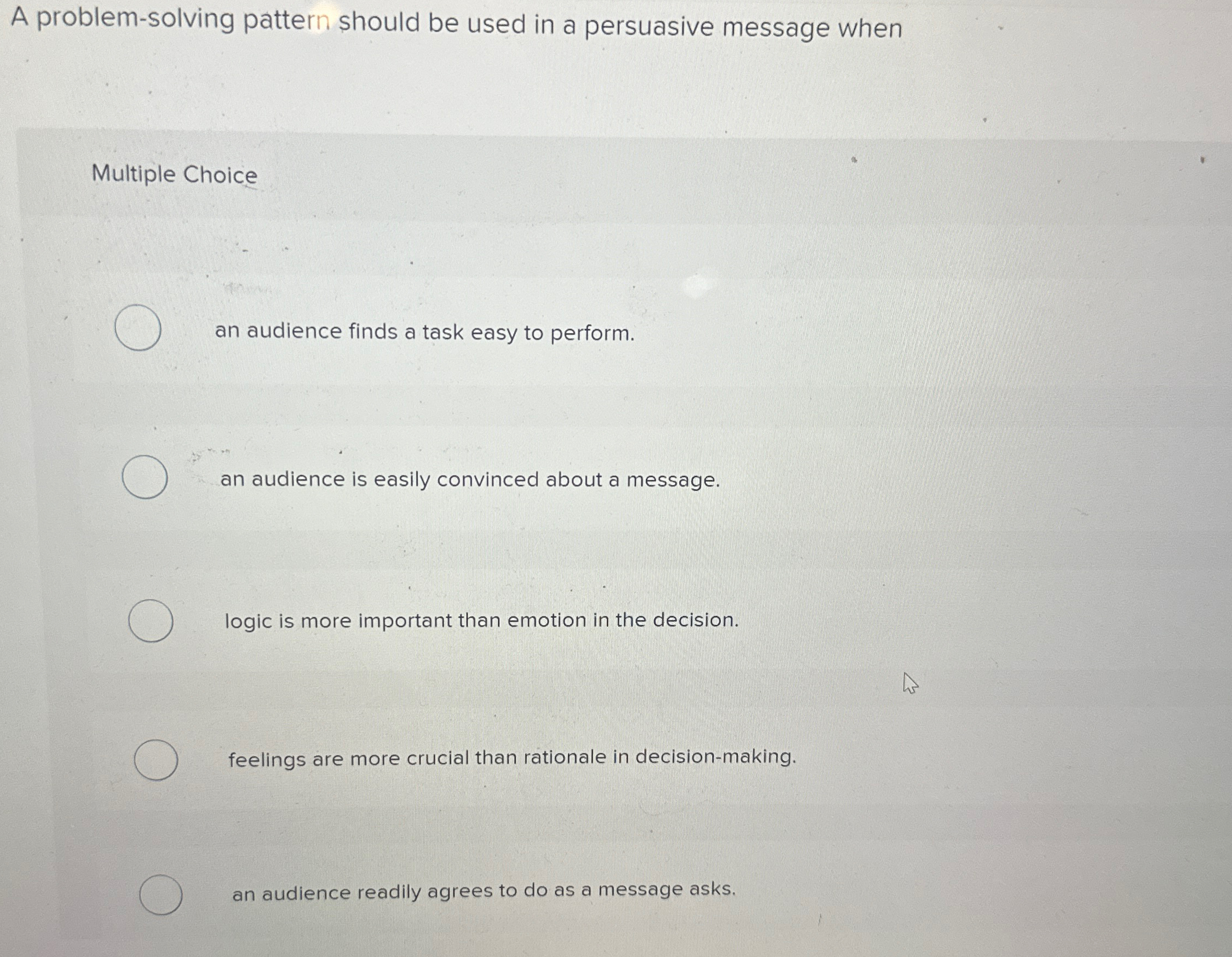  A problem-solving pattern should be used in a persuasive message when