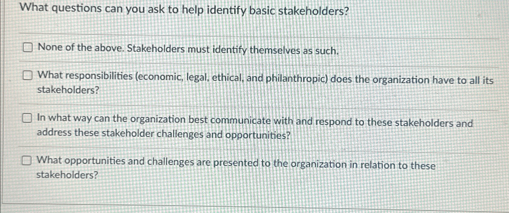  What questions can you ask to help identify basic stakeholders? None