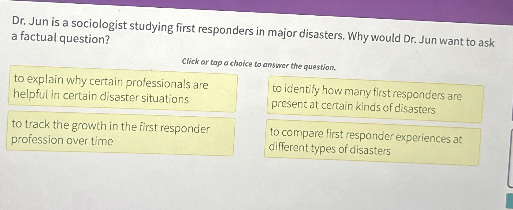  Dr. Jun is a sociologist studying first responders in major disasters.