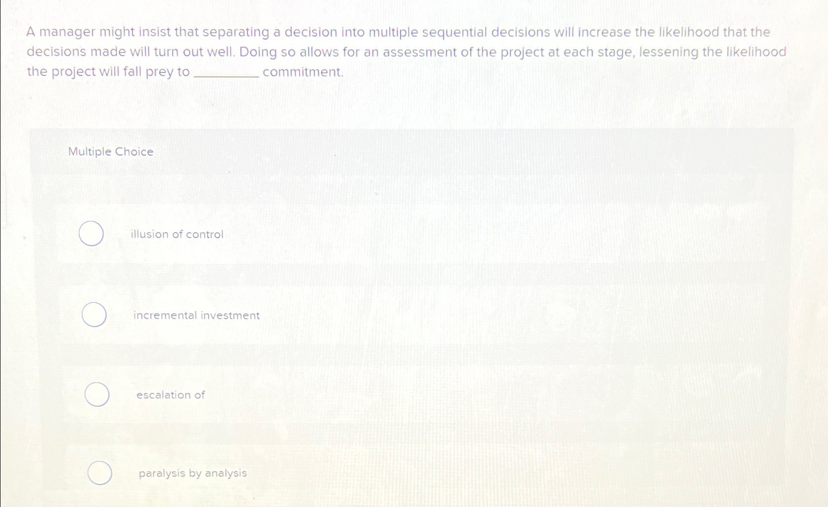  A manager might insist that separating a decision into multiple sequential