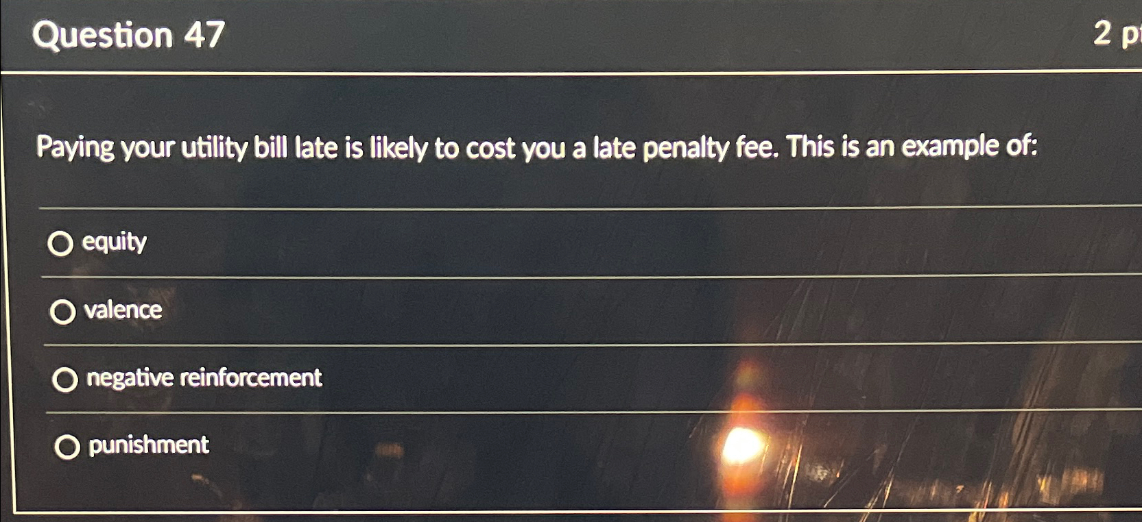  Question 47 Paying your utility bill late is likely to cost