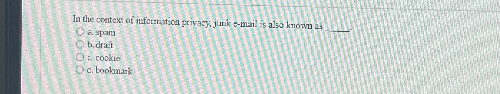  In the context of information privacy, junk e-mail is also known