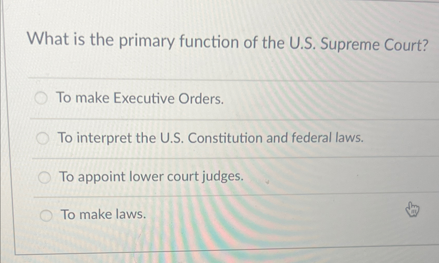  What is the primary function of the U.S. Supreme Court? To