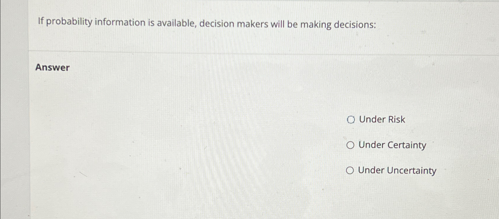  If probability information is available, decision makers will be making decisions: