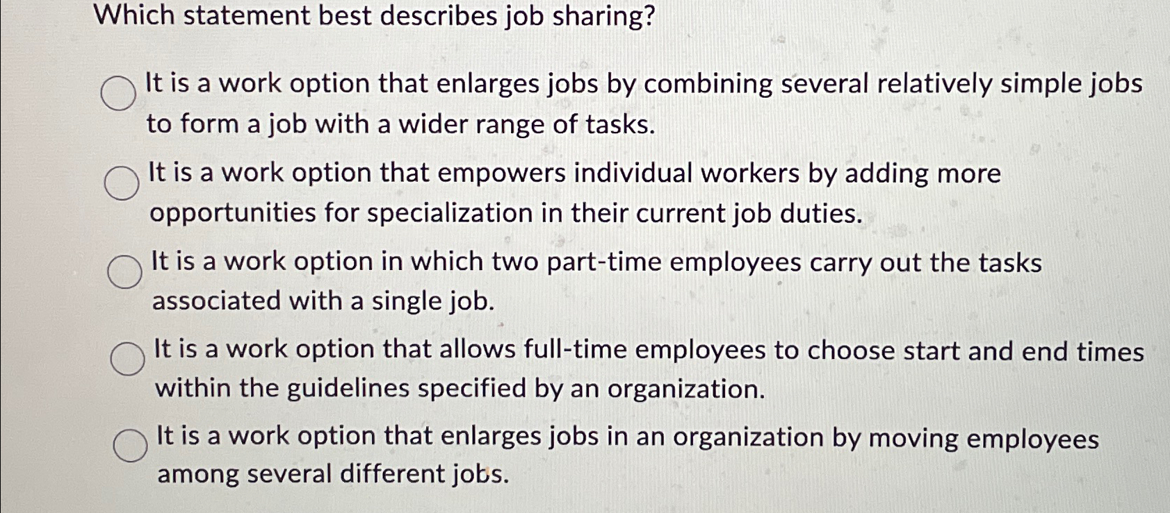  Which statement best describes job sharing? It is a work option