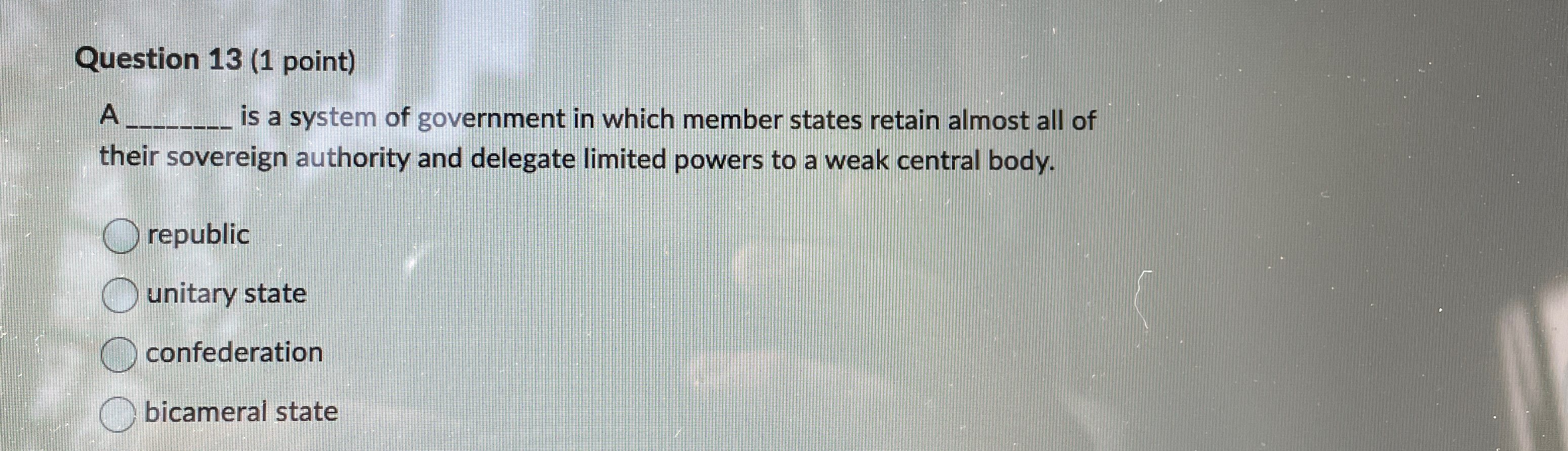  Question 13(1 point) A is a system of government in which