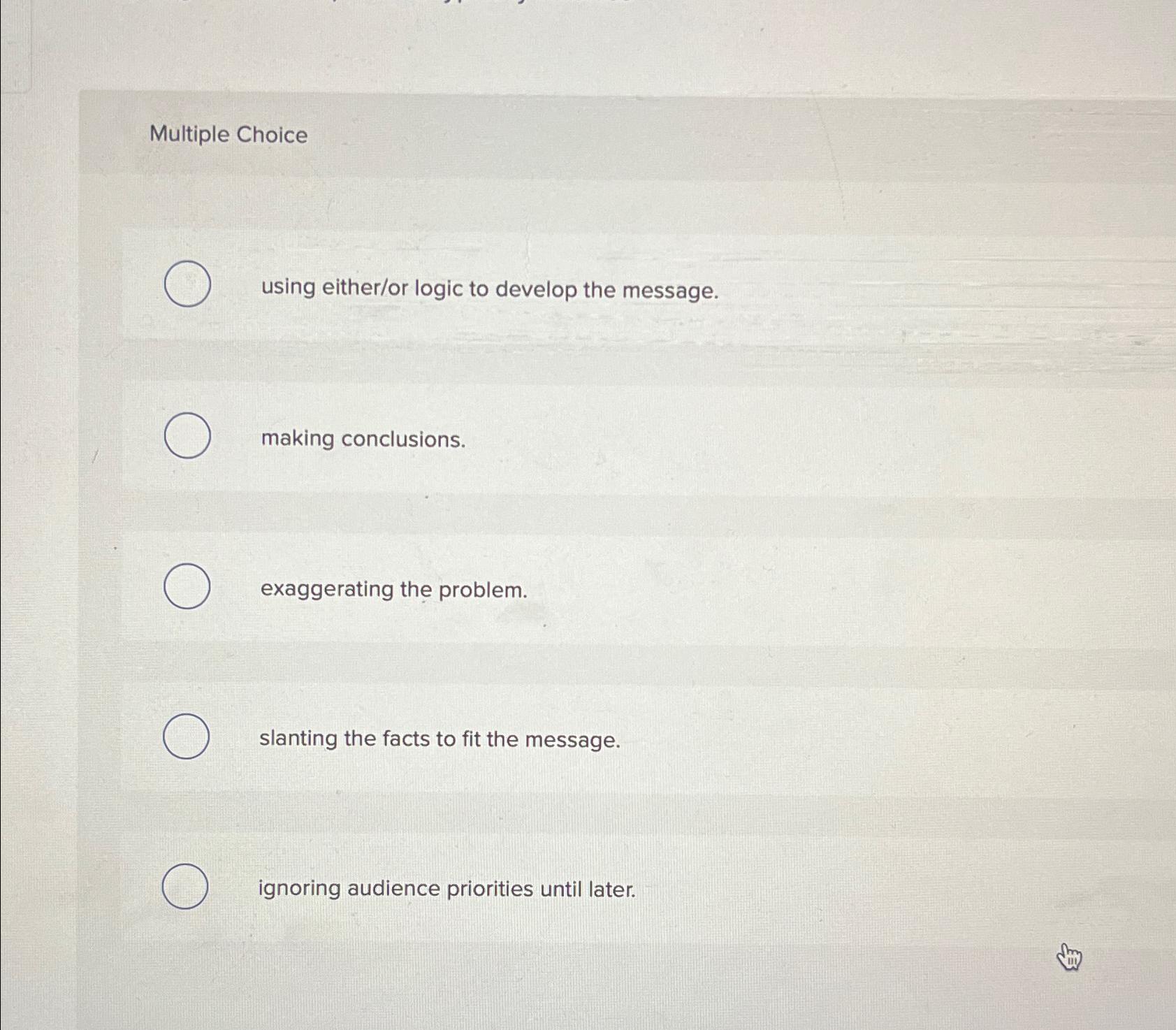  Multiple Choice using either/or logic to develop the message. making conclusions.