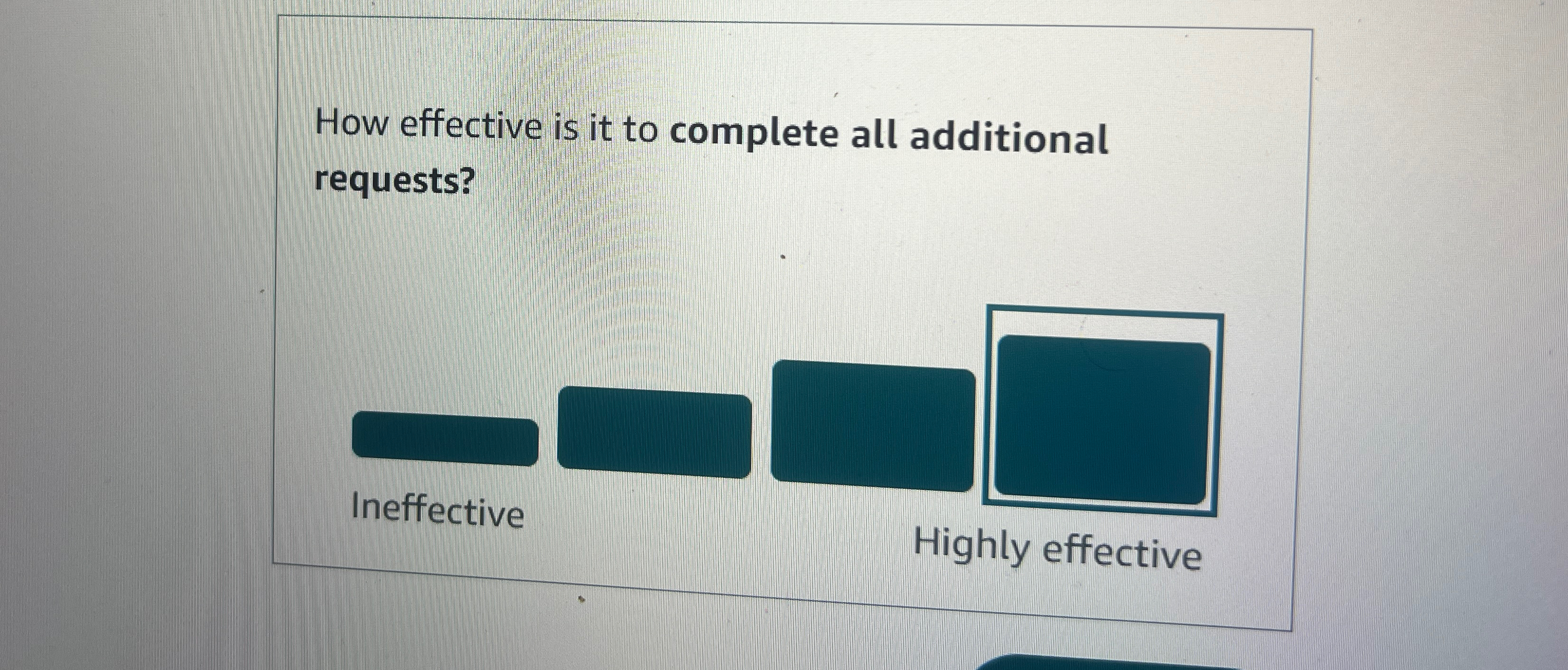  How effective is it to complete all additional requests? Ineffective Highly