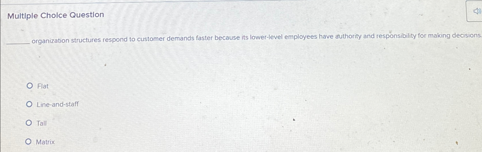  Multiple Cholce Question organization structures respond to customer demands faster because