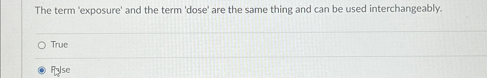  The term 'exposure' and the term 'dose' are the same thing